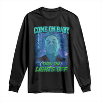 Funny Come On Baby Turn The Lights Off Long Sleeve Shirt Dance Club Meme - Wonder Print Shop