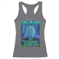 Funny Come On Baby Turn The Lights Off Racerback Tank Top Dance Club Meme - Wonder Print Shop