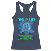 Funny Come On Baby Turn The Lights Off Racerback Tank Top Dance Club Meme - Wonder Print Shop