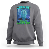 Funny Come On Baby Turn The Lights Off Sweatshirt Dance Club Meme - Wonder Print Shop