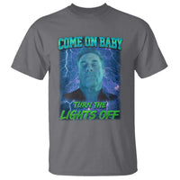 Funny Come On Baby Turn The Lights Off T Shirt Dance Club Meme - Wonder Print Shop