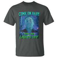 Funny Come On Baby Turn The Lights Off T Shirt Dance Club Meme - Wonder Print Shop