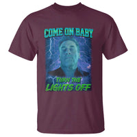 Funny Come On Baby Turn The Lights Off T Shirt Dance Club Meme - Wonder Print Shop