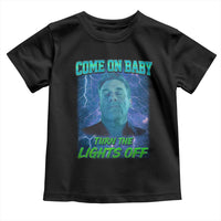 Funny Come On Baby Turn The Lights Off Toddler T Shirt Dance Club Meme - Wonder Print Shop