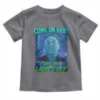 Funny Come On Baby Turn The Lights Off Toddler T Shirt Dance Club Meme - Wonder Print Shop