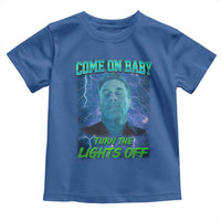 Funny Come On Baby Turn The Lights Off Toddler T Shirt Dance Club Meme - Wonder Print Shop
