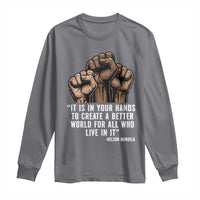 Nelson Mandela Long Sleeve Shirt It Is In Your Hands To Create A Better World For All Who Live In It