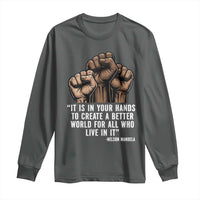 Nelson Mandela Long Sleeve Shirt It Is In Your Hands To Create A Better World For All Who Live In It
