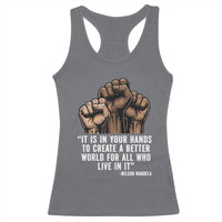 Nelson Mandela Racerback Tank Top It Is In Your Hands To Create A Better World For All Who Live In It