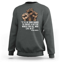 Nelson Mandela Sweatshirt It Is In Your Hands To Create A Better World For All Who Live In It
