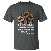 Nelson Mandela T Shirt It Is In Your Hands To Create A Better World For All Who Live In It