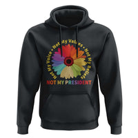 Not My President Not My Voice Not My Values Not My Beliefs Hoodie Multicolored Flowers TS11