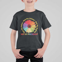 Not My President Not My Voice Not My Values Not My Beliefs T Shirt For Kid Multicolored Flowers TS11