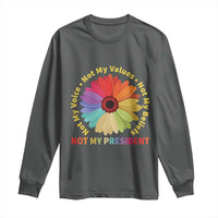 Not My President Not My Voice Not My Values Not My Beliefs Long Sleeve Shirt Multicolored Flowers TS11