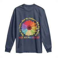 Not My President Not My Voice Not My Values Not My Beliefs Long Sleeve Shirt Multicolored Flowers TS11