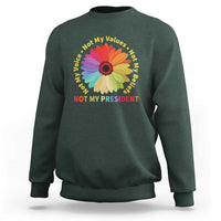 Not My President Not My Voice Not My Values Not My Beliefs Sweatshirt Multicolored Flowers TS11