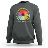 Not My President Not My Voice Not My Values Not My Beliefs Sweatshirt Multicolored Flowers TS11