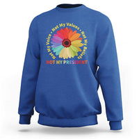Not My President Not My Voice Not My Values Not My Beliefs Sweatshirt Multicolored Flowers TS11