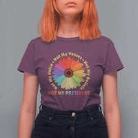 Not My President Not My Voice Not My Values Not My Beliefs T Shirt For Women Multicolored Flowers TS11