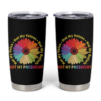Not My President Not My Voice Not My Values Not My Beliefs Tumbler Cup Multicolored Flowers TS11