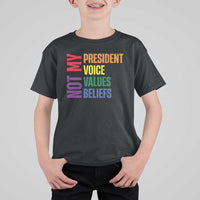 Not My President Not My Voice Not My Values Not My Beliefs T Shirt For Kid Vintage Rainbow Text