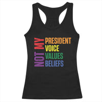Not My President Not My Voice Not My Values Not My Beliefs Racerback Tank Top Vintage Rainbow Text