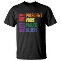 Not My President Not My Voice Not My Values Not My Beliefs T Shirt Vintage Rainbow Text