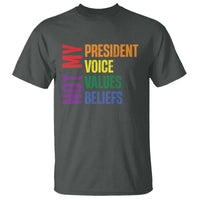 Not My President Not My Voice Not My Values Not My Beliefs T Shirt Vintage Rainbow Text