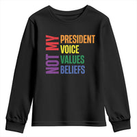Not My President Not My Voice Not My Values Not My Beliefs Youth Sweatshirt Vintage Rainbow Text