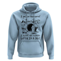 Funny I Got So Hammered I Woke Up 3 Days Later In A Cave Hoodie Christian Easter Day Religious
