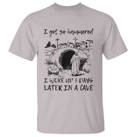 Funny I Got So Hammered I Woke Up 3 Days Later In A Cave T Shirt Christian Easter Day Religious
