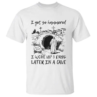 Funny I Got So Hammered I Woke Up 3 Days Later In A Cave T Shirt Christian Easter Day Religious