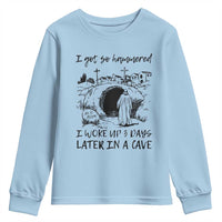 Funny I Got So Hammered I Woke Up 3 Days Later In A Cave Youth Sweatshirt Christian Easter Day Religious