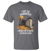Christian Easter Day Religious Stone T Shirt I Got So Hammered I Woke Up 3 Days Later In A Cave