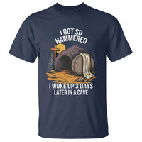 Christian Easter Day Religious Stone T Shirt I Got So Hammered I Woke Up 3 Days Later In A Cave