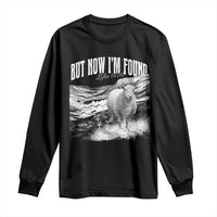 But Now I'm Found Long Sleeve Shirt Christian Faith Sheep
