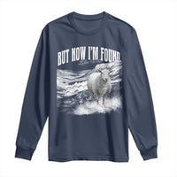 But Now I'm Found Long Sleeve Shirt Christian Faith Sheep