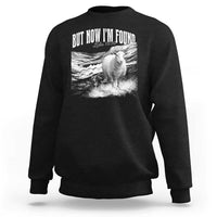 But Now I'm Found Sweatshirt Christian Faith Sheep
