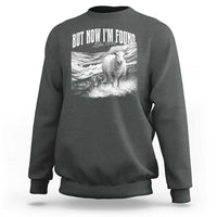 But Now I'm Found Sweatshirt Christian Faith Sheep