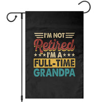 I Am Not Retired I Am A Full Time Grandpa Garden Flag Funny Retirement Grandfather Father's Day