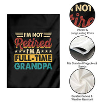 I Am Not Retired I Am A Full Time Grandpa Garden Flag Funny Retirement Grandfather Father's Day