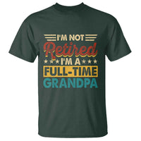 I Am Not Retired I Am A Full Time Grandpa T Shirt Funny Retirement Grandfather Father's Day