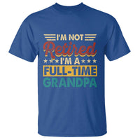 I Am Not Retired I Am A Full Time Grandpa T Shirt Funny Retirement Grandfather Father's Day