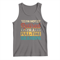 I Am Not Retired I Am A Full Time Grandpa Tank Top Funny Retirement Grandfather Father's Day