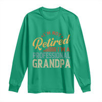 I Am Not Retired I Am A Professional Grandpa Long Sleeve Shirt Funny Retirement Grandfather Father's Day
