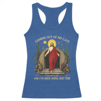 Jesus Coming Out Of My Cave And I Have Been Doing Just Fine Racerback Tank Top Funny Christian Easter
