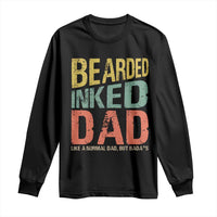 Funny Bearded Inked Dad Like A Normal Dad But Badass Long Sleeve Shirt Father's Day