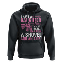Funny I Have A Daughter I Also Have A Gun A Shovel And An Alibi Hoodie Girl Dad