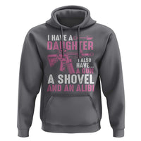 Funny I Have A Daughter I Also Have A Gun A Shovel And An Alibi Hoodie Girl Dad