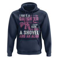Funny I Have A Daughter I Also Have A Gun A Shovel And An Alibi Hoodie Girl Dad